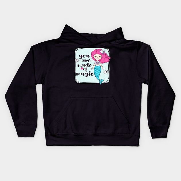 You Are Made OF Magic Cute Girly Mermaid Quote Kids Hoodie by Squeak Art